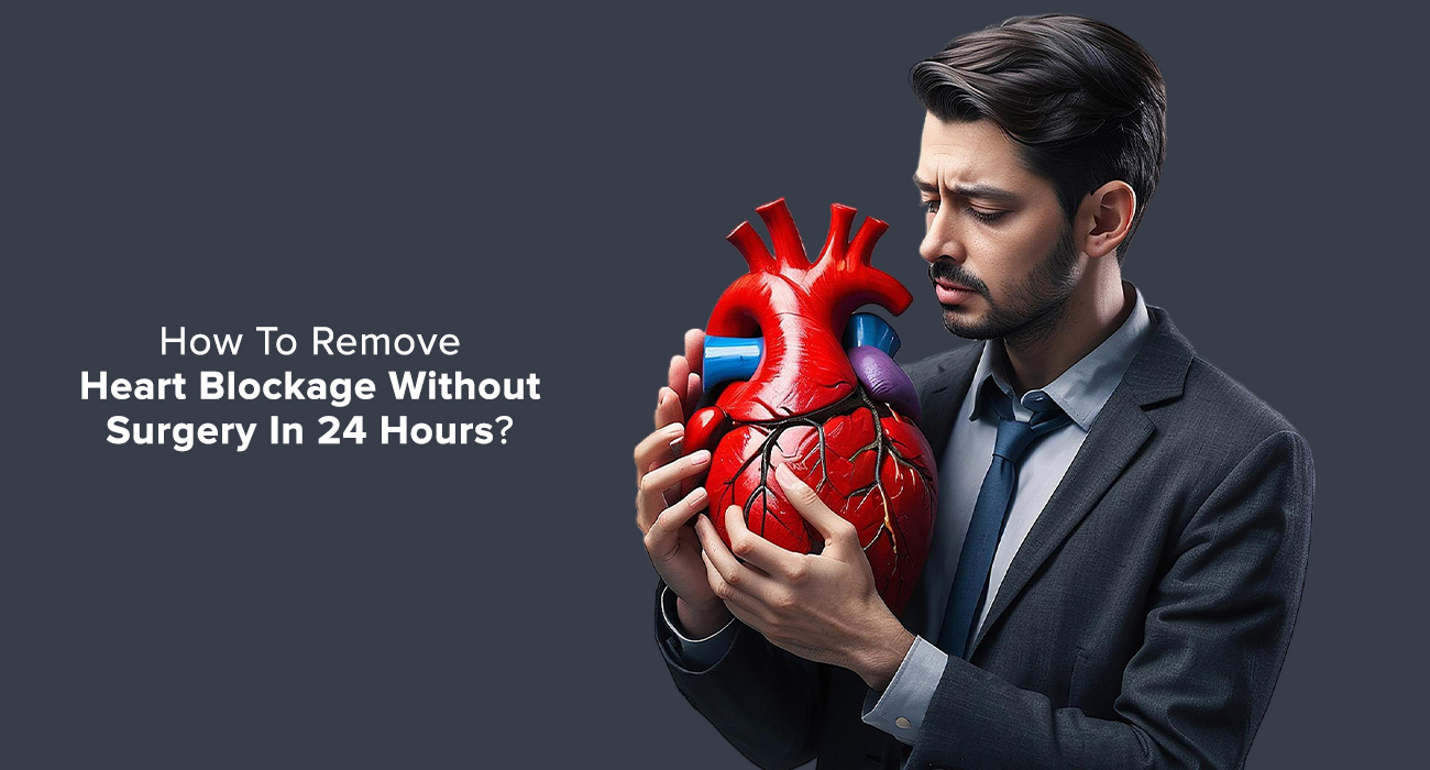 How To Remove Heart Blockage Without Surgery In 24 Hours?