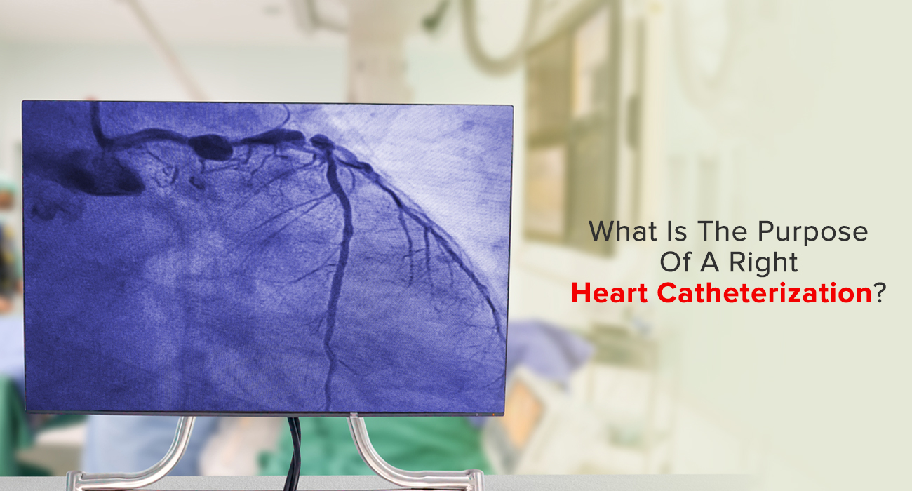 What Is The Purpose Of A Right Heart Catheterization?