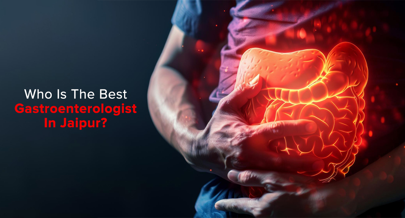 Who Is The Best Gastroenterologist In Jaipur?