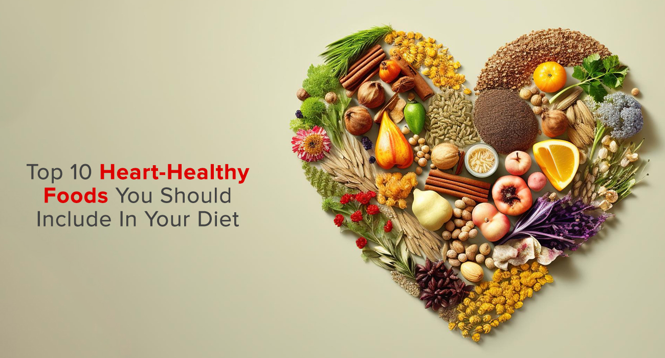 Top 10 Heart-Healthy Foods You Should Include In Your Diet