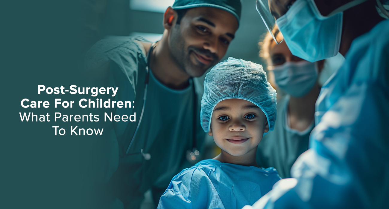 Post-Surgery Care For Children: What Parents Need To Know