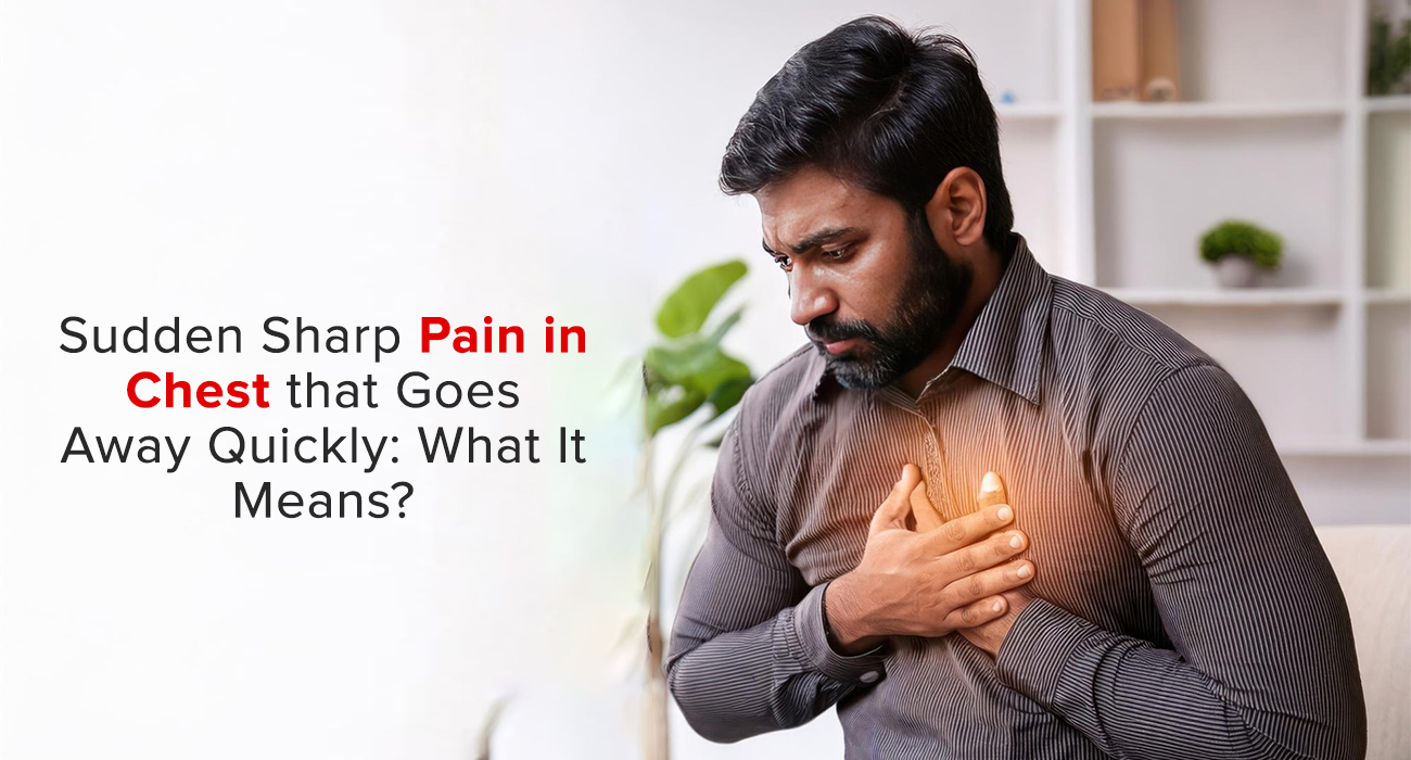 Sudden Sharp Pain in Chest that Goes Away Quickly: What It Means?