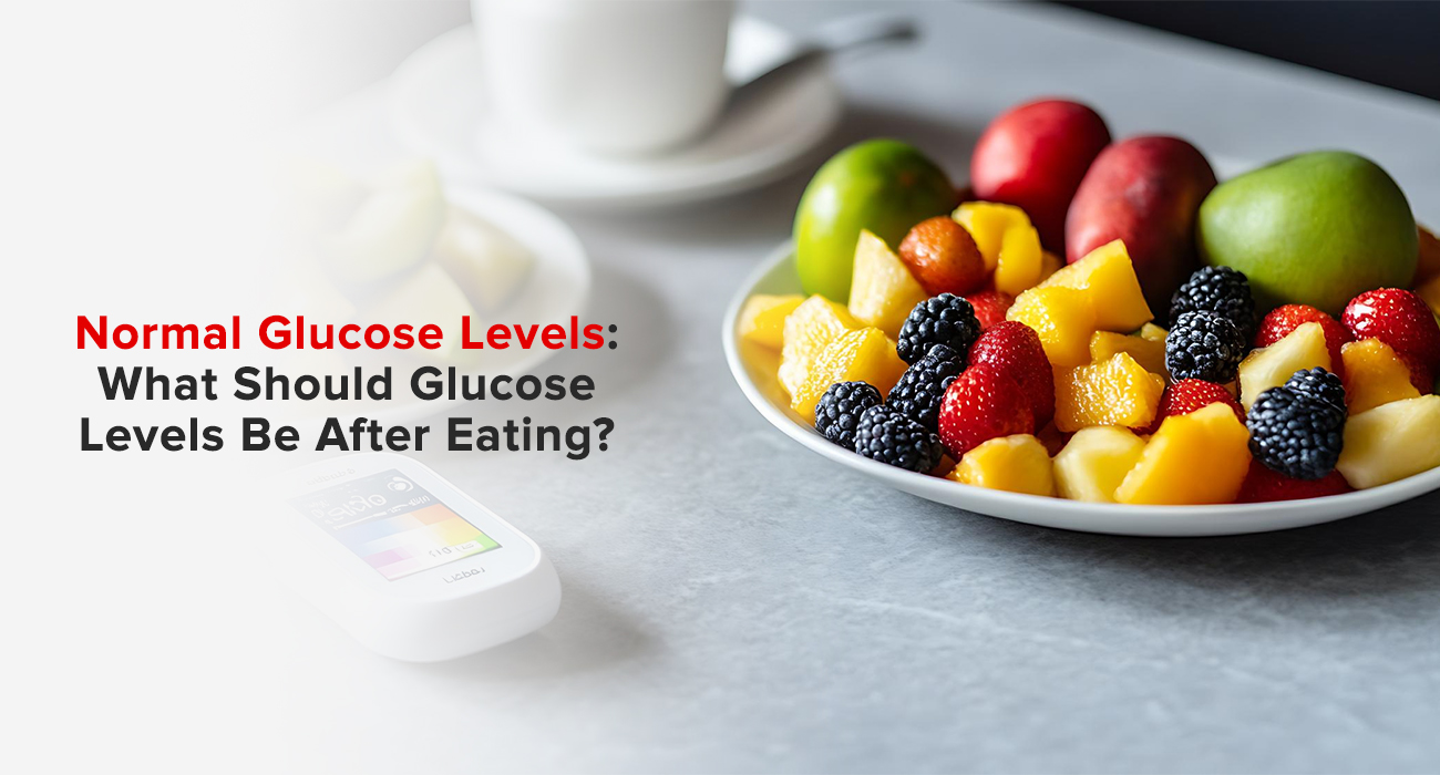 Normal Glucose Levels: What Should Glucose Levels Be After Eating?