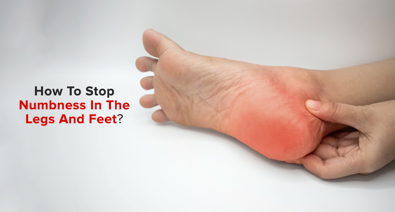 How To Stop Numbness In The Legs And Feet?