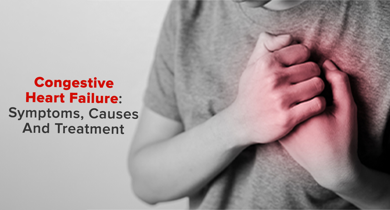 Congestive Heart Failure: Symptoms, Causes And Treatment