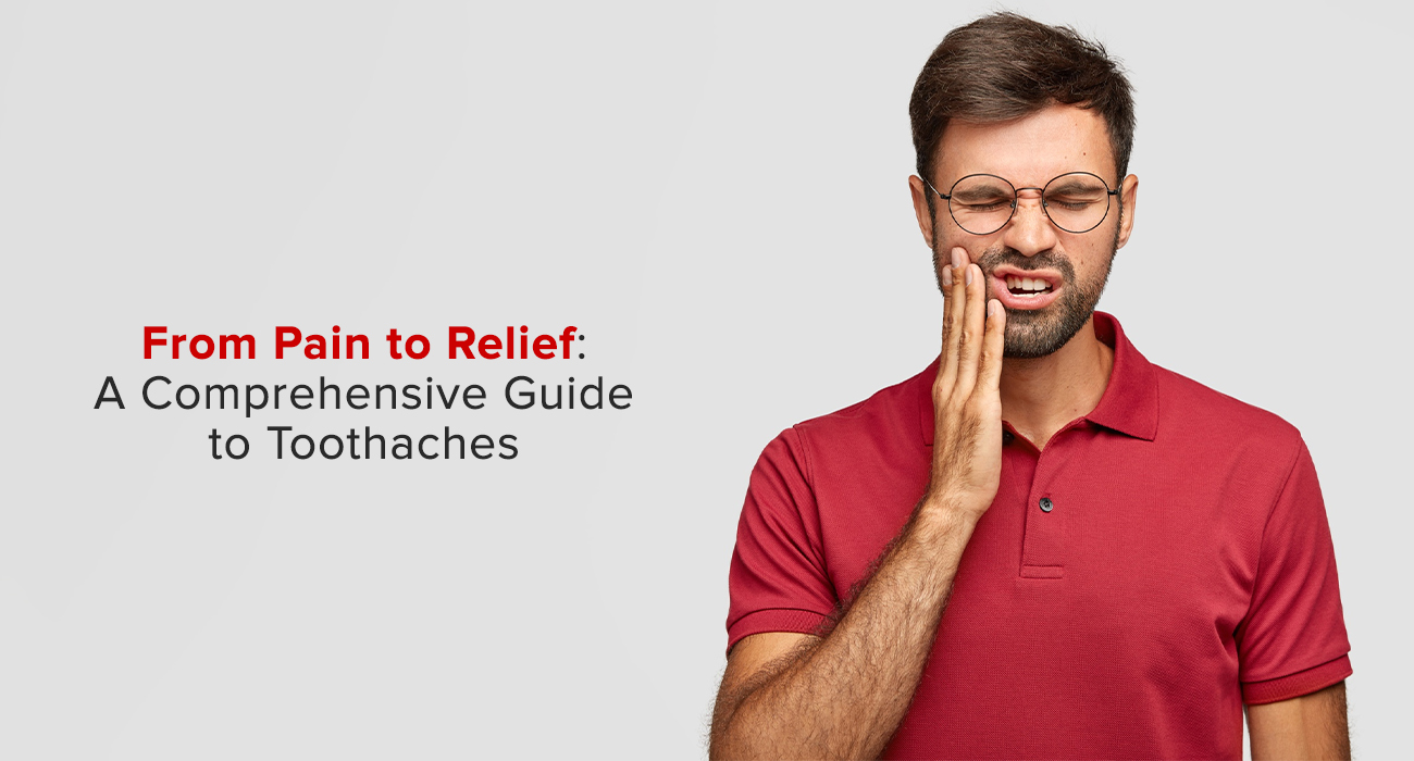 From Pain to Relief: A Comprehensive Guide To Toothaches