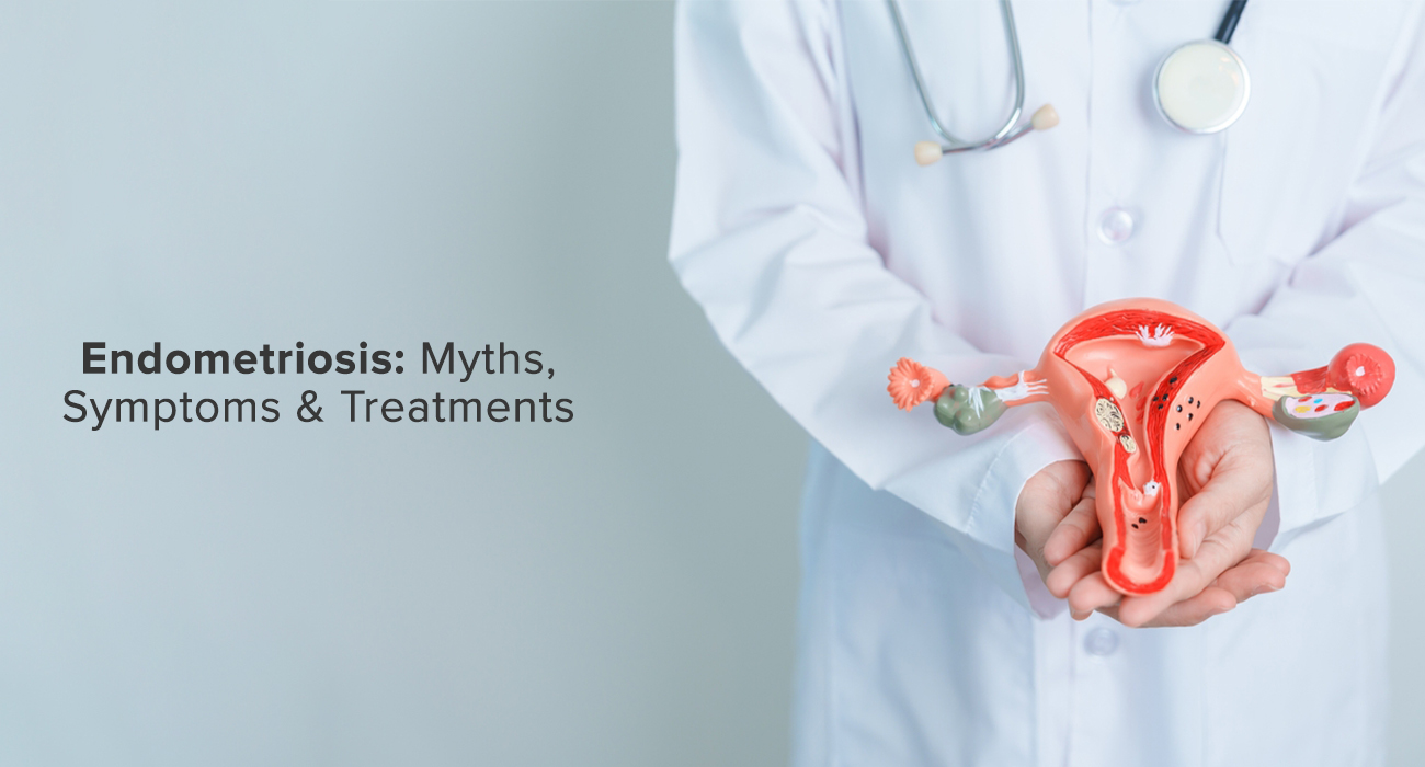 Endometriosis: Myths, Symptoms & Treatments